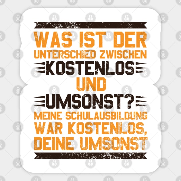 Was ist der Unterschied zwischen kostenlos und umsonst? Meine Schulausbildung war kostenlos, Deine umsonst! Sticker by schuhboutique-finke